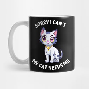 Sorry I Cant My Cat Needs Me, Funny Cat Mug